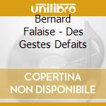Bernard Falaise - Des Gestes Defaits cd musicale di Bernard Falaise