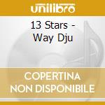 13 Stars - Way Dju cd musicale di 13 Stars