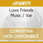 Love Friends Music / Var cd