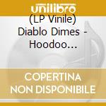 (LP Vinile) Diablo Dimes - Hoodoo Serpentine Blues vinile