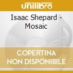 Isaac Shepard - Mosaic cd musicale di Isaac Shepard