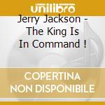Jerry Jackson - The King Is In Command !