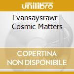 Evansaysrawr - Cosmic Matters cd