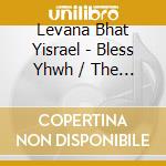 Levana Bhat Yisrael - Bless Yhwh / The Lord / O My Soul cd