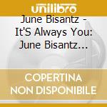 June Bisantz - It'S Always You: June Bisantz Sings Chet Baker 2 cd musicale di June Bisantz