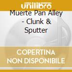 Muerte Pan Alley - Clunk & Sputter cd