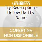Try Redemption - Hollow Be Thy Name cd