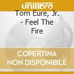 Tom Eure, Jr. - Feel The Fire cd