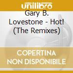 Gary B. Lovestone - Hot! (The Remixes) cd