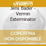 Jens Bader - Vermin Exterminator cd