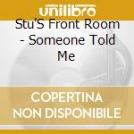 Stu'S Front Room - Someone Told Me cd