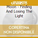 Moon - Finding And Losing The Light cd musicale di Moon