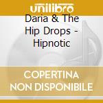 Daria & The Hip Drops - Hipnotic cd