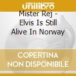 Mister Rej - Elvis Is Still Alive In Norway cd