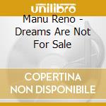 Manu Reno - Dreams Are Not For Sale cd