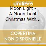 Moon Light - A Moon Light Christmas With Bach cd musicale di Moon Light