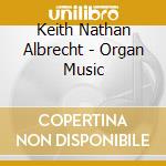 Keith Nathan Albrecht - Organ Music cd