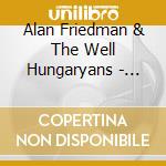 Alan Friedman & The Well Hungaryans - Rock Hard