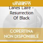 Lanes Laire - Resurrection Of Black cd musicale di Lanes Laire