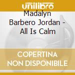 Madalyn Barbero Jordan - All Is Calm cd