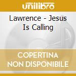 Lawrence - Jesus Is Calling cd
