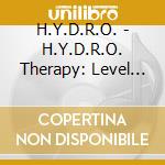 H.Y.D.R.O. - H.Y.D.R.O. Therapy: Level Iv Material cd