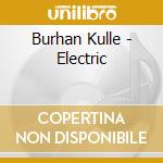 Burhan Kulle - Electric cd