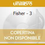 Fisher - 3 cd musicale di Fisher