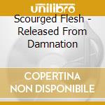 Scourged Flesh - Released From Damnation cd