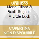 Maria Gillard &  Scott Regan - A Little Luck cd
