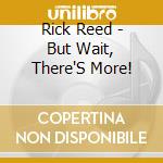 Rick Reed - But Wait, There'S More! cd