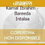 Kamal Ibrahim - Bareeda Intalaa cd musicale di Kamal Ibrahim