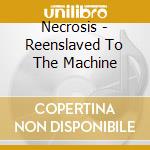 Necrosis - Reenslaved To The Machine cd