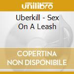 Uberkill - Sex On A Leash cd