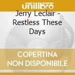 Jerry Leclair - Restless These Days cd
