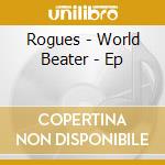 Rogues - World Beater - Ep cd