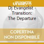 Dj Evangelist - Transition: The Departure cd