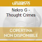 Nekro G - Thought Crimes cd musicale di Nekro G