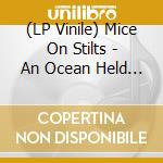 (LP Vinile) Mice On Stilts - An Ocean Held Me vinile