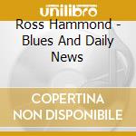 Ross Hammond - Blues And Daily News