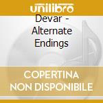 Devar - Alternate Endings cd musicale di Devar