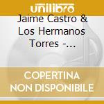 Jaime Castro & Los Hermanos Torres - Vivencias cd musicale di Jaime Castro & Los Hermanos Torres