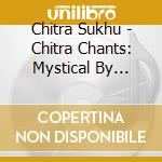 Chitra Sukhu - Chitra Chants: Mystical By Nature cd