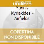 Yannis Kyriakides - Airfields cd