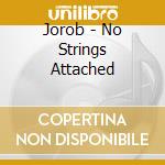 Jorob - No Strings Attached cd musicale di Jorob