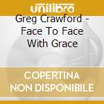 Greg Crawford - Face To Face With Grace cd