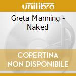 Greta Manning - Naked cd