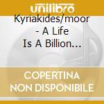 Kyriakides/moor - A Life Is A Billion Heartbeats cd