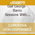 Gail George - Barrio Sessions With Early Times cd