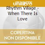 Rhythm Village - When There Is Love cd